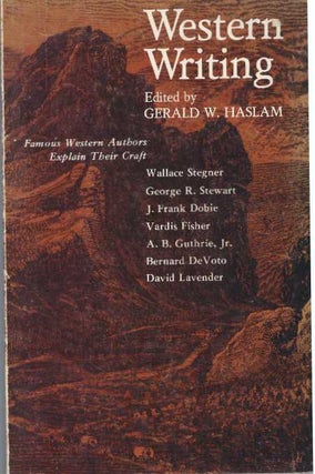Item #31784 WESTERN WRITING; Famous Western Authors Explain Their Craft. Gerald W. Haslam