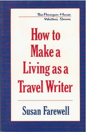 Item #31792 HOW TO MAKE A LIVING AS A TRAVEL WRITER. Susan Farewell
