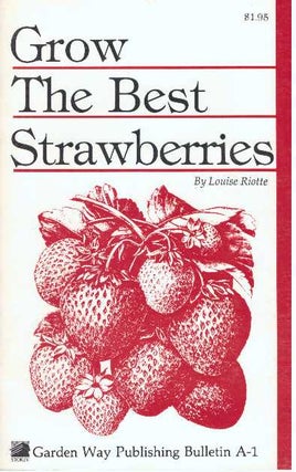 Item #31800 GROW THE BEST STRAWBERRIES. Louise Riotte