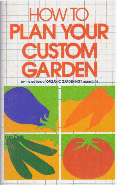 Item #31808 HOW TO PLAN YOUR CUSTOM GARDEN. Organic Gardening.