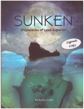 Item #31822 SUNKEN; Shipwrecks of Lake Superior. Kathy Groth