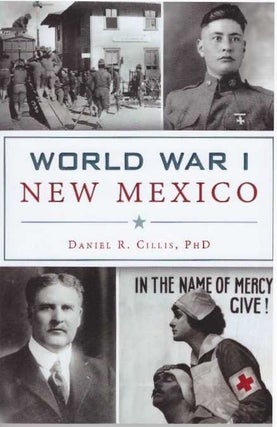 Item #31830 WORLD WAR I NEW MEXICO. Ph. D. Cillis, Daniel R