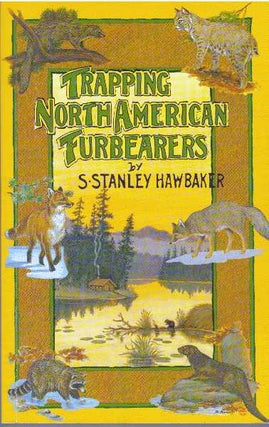 Item #3418 TRAPPING NORTH AMERICAN FURBEARERS. S. Stanley Hawbaker