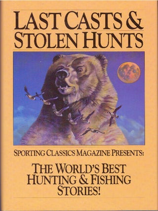 Item #3602 LAST CASTS & STOLEN HUNTS. Jim Casada, Chuck Wechsler