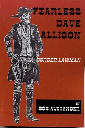 Item #3640 FEARLESS DAVE ALLISON.; Border Lawman. Bob Alexander