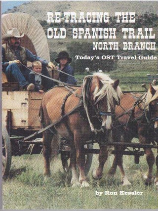 Item #3684 RE-TRACING THE OLD SPANISH TRAIL NORTH BRANCH.; Today's OST Travel Guide. Ron Kessler