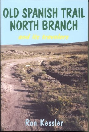 Item #3715 OLD SPANISH TRAIL NORTH BRANCH AND ITS TRAVELERS. Ron Kessler