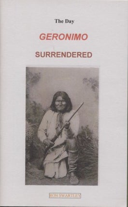 Item #3721 THE DAY GERONIMO SURRENDERED. Ron Swartley