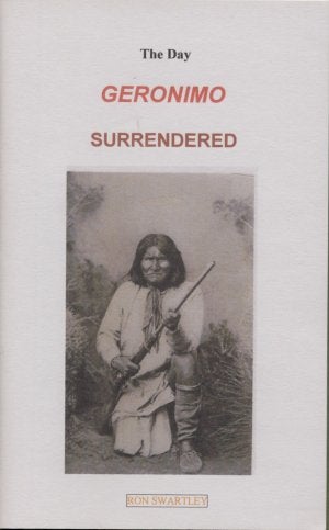 Item #3721 THE DAY GERONIMO SURRENDERED. Ron Swartley.
