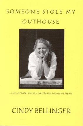 Item #3808 SOMEONE STOLE MY OUTHOUSE.; And Other Tales of Home Improvement. Cindy Bellinger