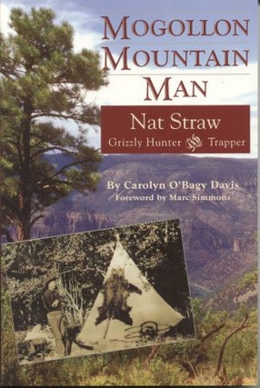 Item #3825 MOGOLLON MOUNTAIN MAN NAT STRAW; Grizzly Hunter and Trapper. Carolyn O'Bagy Davis
