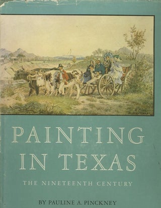 Item #3844 PAINTING IN TEXAS.; The Nineteenth Century. Pauline A. Pinckney