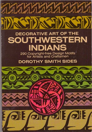Item #3917 DECORATIVE ART OF THE SOUTHWESTERN INDIANS. Dorothy Smith Sides