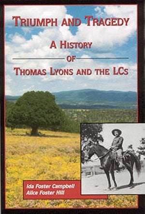 Item #3958 TRIUMPH AND TRAGEDY.; A History of Tom Lyons & the LCs. Ida Foster Campbell, Alice Foster Hill.