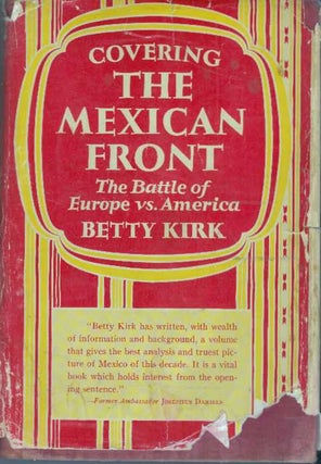 Item #4156 COVERING THE MEXICAN FRONT.; The Battle of Europe vs. America. Betty Kirk