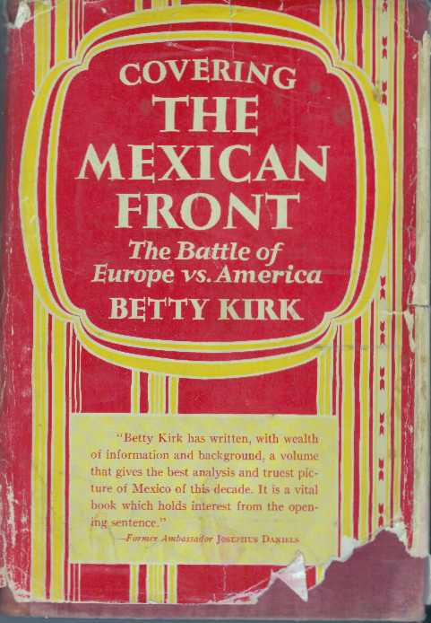 Item #4156 COVERING THE MEXICAN FRONT.; The Battle of Europe vs. America. Betty Kirk.