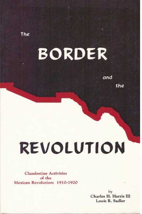 Item #4264 THE BORDER AND THE REVOLUTION. Charles H. Harris, Louis Sadler
