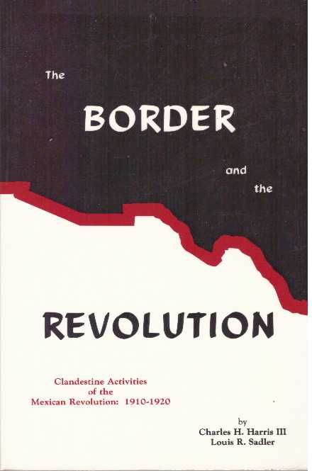 Item #4264 THE BORDER AND THE REVOLUTION. Charles H. Harris, Louis Sadler.