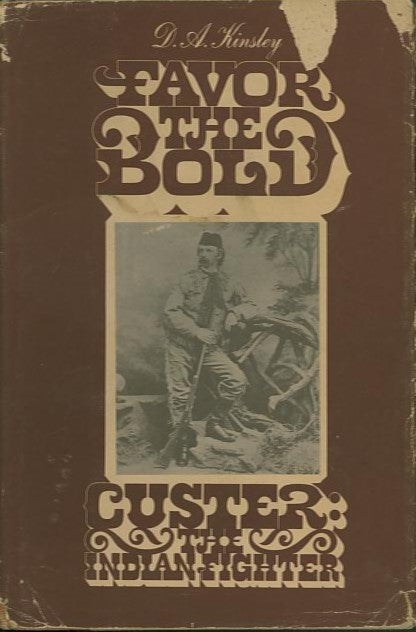 Item #4351 FAVOR THE BOLD.; Custer: The Indian Fighter. Volume 2. D. A. Kinsley.