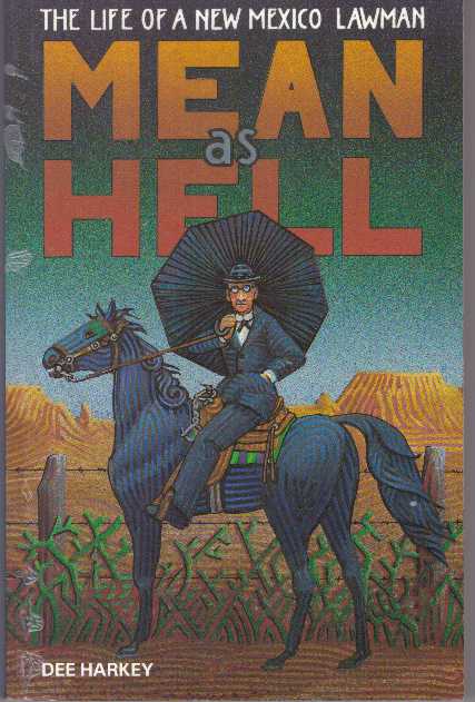 Item #4428 MEAN AS HELL.; the Life of A New Mexico Lawman. Dee Harkey.