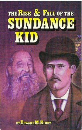 Item #4535 THE RISE & FALL OF THE SUNDANCE KID. Edward M. Kirby