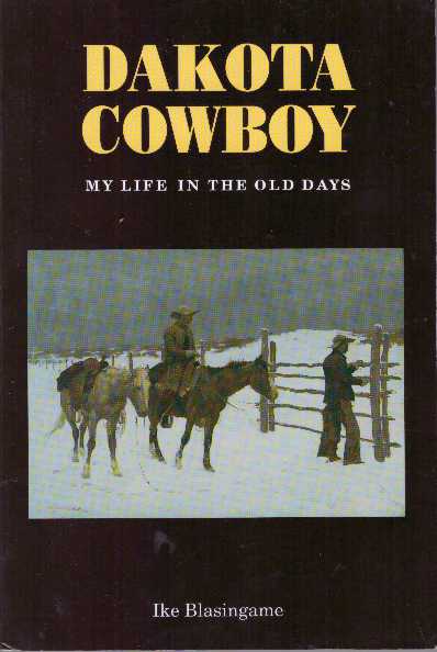 Item #4856 DAKOTA COWBOY.; My Life in the Old Days. Ike Blasingame.