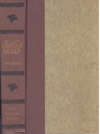 Item #5007 THE CROWN OF MEXICO.; Maximilian and His Empress Carlota. Joan Haslip