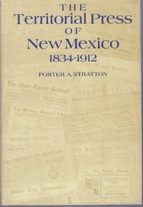 Item #5596 THE TERRITORIAL PRESS OF NEW MEXICO, 1832-1912. Porter A. Stratton