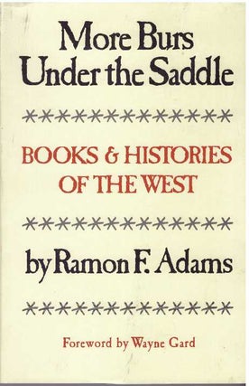 Item #5620 MORE BURS UNDER THE SADDLE; Books & Histories of the West. Ramon F. Adams