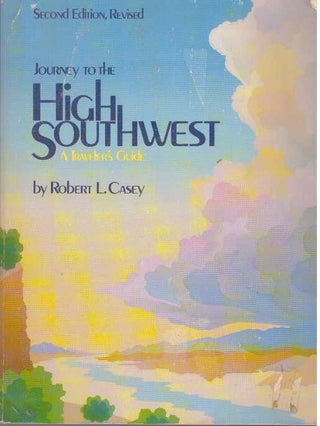 Item #5699 JOURNEY TO THE HIGH SOUTHWEST. Robert L. Casey