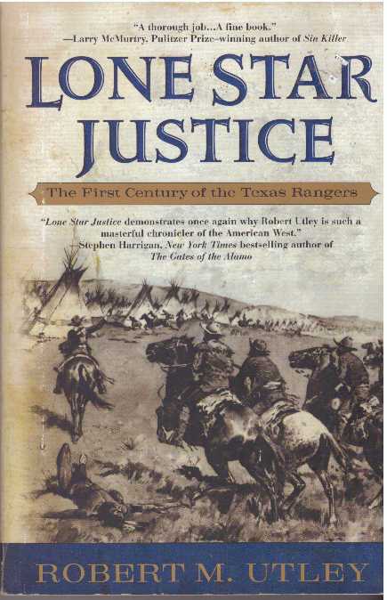 Item #5709 LONE STAR JUSTICE.; The First Century of the Texas Rangers. Robert M. Utley.