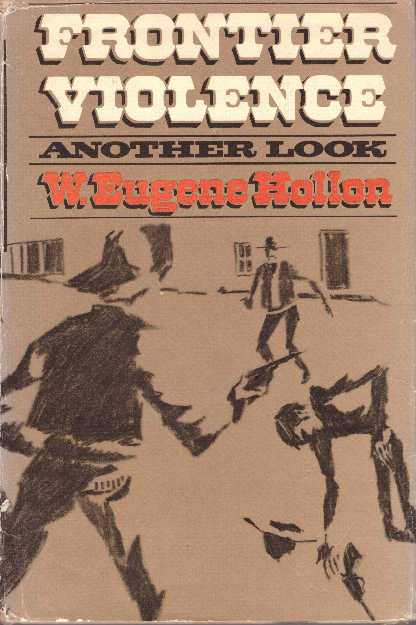 Item #6078 FRONTIER VIOLENCE.; Another Look. W. Eugene Hollon.
