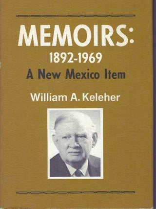 Item #6133 MEMOIRS: 1892-1969.; A New Mexico Item. William A. Keleher