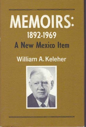 Item #6133 MEMOIRS: 1892-1969.; A New Mexico Item. William A. Keleher