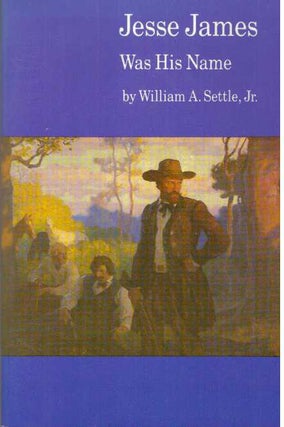 Item #6137 JESSE JAMES WAS HIS NAME. William A. Settle Jr
