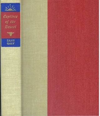 Item #6178 CAPTIVES OF THE DESERT. Zane Grey