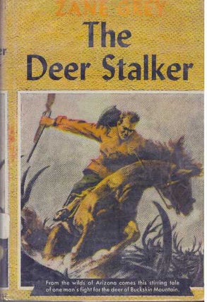Item #6179 THE DEER STALKER. Zane Grey
