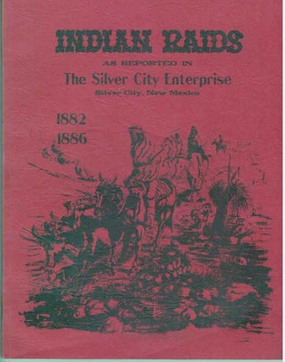 Item #6251 INDIAN RAIDS.; As Reported in the Silver City Enterprise 1882-1886. William H. Mullane