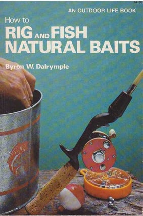 Item #6634 HOW TO RIG AND FISH NATURAL BAITS. Byron Dalrymple