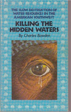 Item #6688 KILLING THE HIDDEN WATERS. Charles Bowden