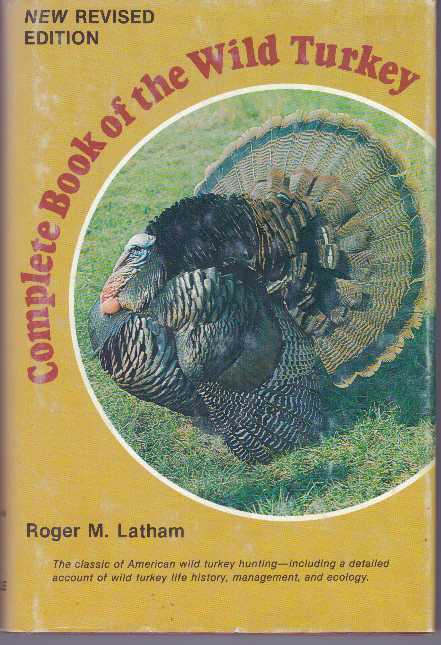 Item #6886 COMPLETE BOOK OF THE WILD TURKEY. Roger M. Latham.