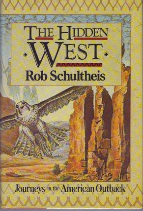 Item #7168 THE HIDDEN WEST.; Journeys in the American Outback. Rob Schultheis