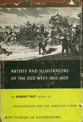 Item #7395 ARTISTS AND ILLUSTRATORS OF THE OLD WEST: 1850-1900. Robert Taft