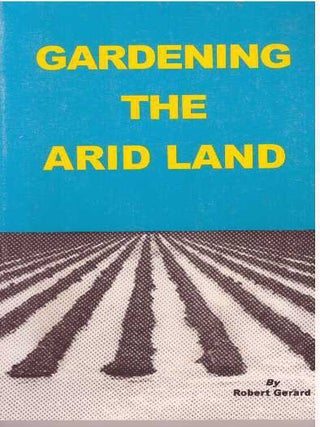 Item #8 GARDENING THE ARID LAND. Robert Gerard