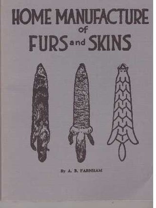Item #8489 HOME MANUFACTURE OF FURS AND SKINS. A. B Farnham