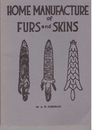 Item #8489 HOME MANUFACTURE OF FURS AND SKINS. A. B. Farnham