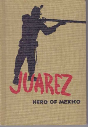 Item #8656 JUAREZ - HERO OF MEXICO. Nina Brown Baker, William Kottmeyer
