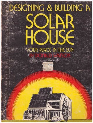Item #8709 DESIGNING & BUILDING A SOLAR HOUSE.; Your Place in the Sun. Donald Watson