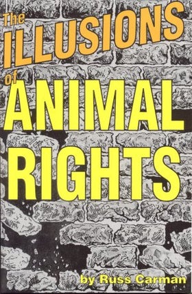 Item #873 THE ILLUSIONS OF ANIMAL RIGHTS. Russ Carman