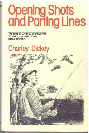 Item #8865 OPENING SHOTS AND PARTING LINES. Charley Dickey